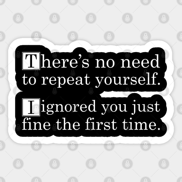 No Need To Repeat Yourself I Ignored You The First Time Sticker by CandD